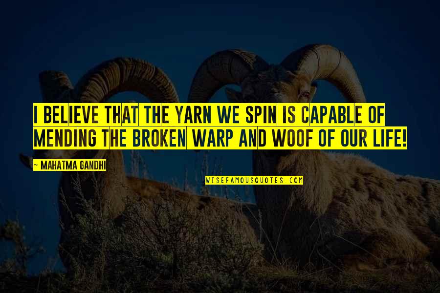Shanmukha Temple Quotes By Mahatma Gandhi: I believe that the yarn we spin is