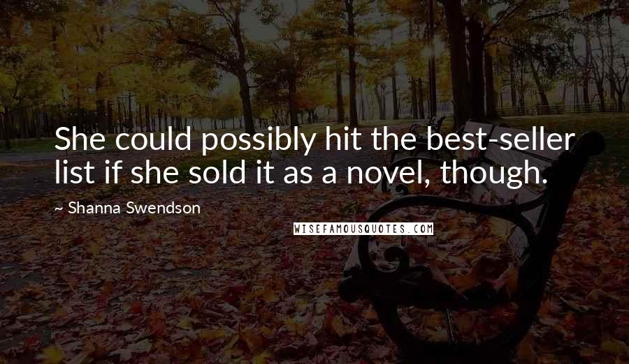 Shanna Swendson quotes: She could possibly hit the best-seller list if she sold it as a novel, though.