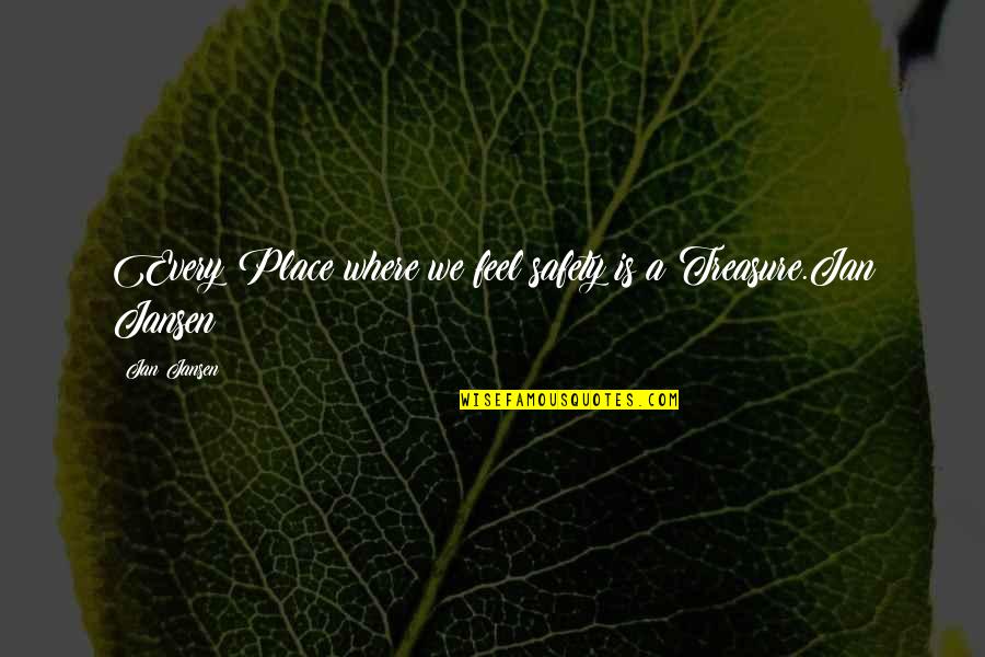 Shannae O Quotes By Jan Jansen: Every Place where we feel safety is a