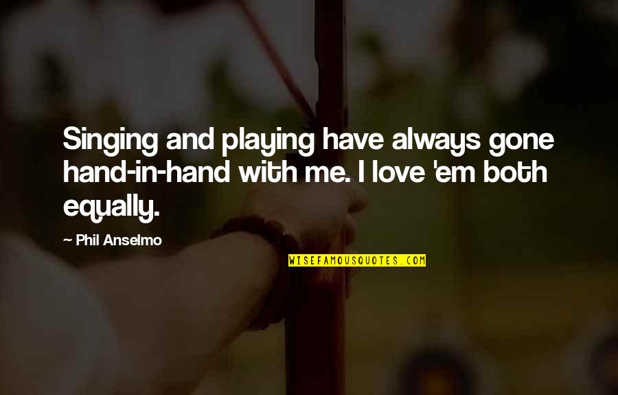 Shannara Chronicles Quotes By Phil Anselmo: Singing and playing have always gone hand-in-hand with