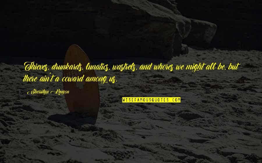 Shannay Stang Quotes By Sherrilyn Kenyon: Thieves, drunkards, lunatics, wastrels, and whores we might Shannay Stang Quotes By Sherrilyn Kenyon: Thieves, drunkards, lunatics, wastrels, and whores we might