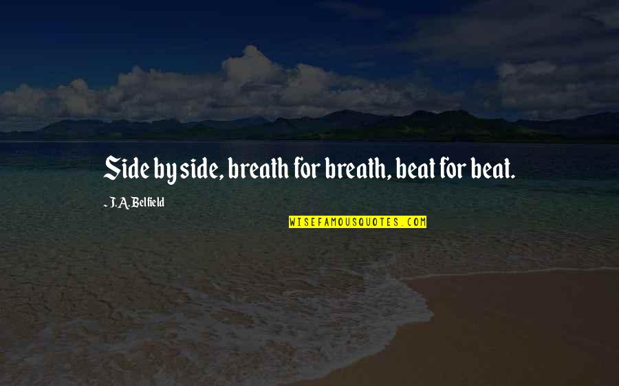 Shannela Quotes By J.A. Belfield: Side by side, breath for breath, beat for Shannela Quotes By J.A. Belfield: Side by side, breath for breath, beat for