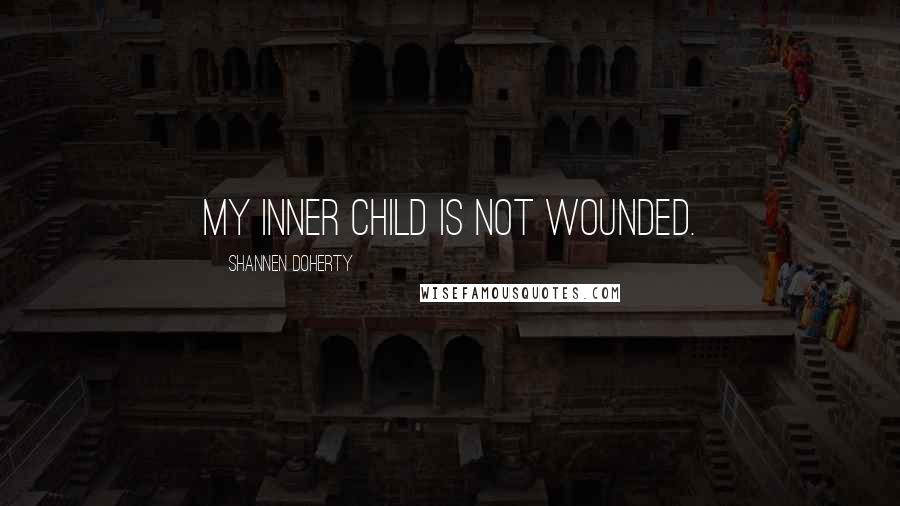 Shannen Doherty quotes: My inner child is not wounded.