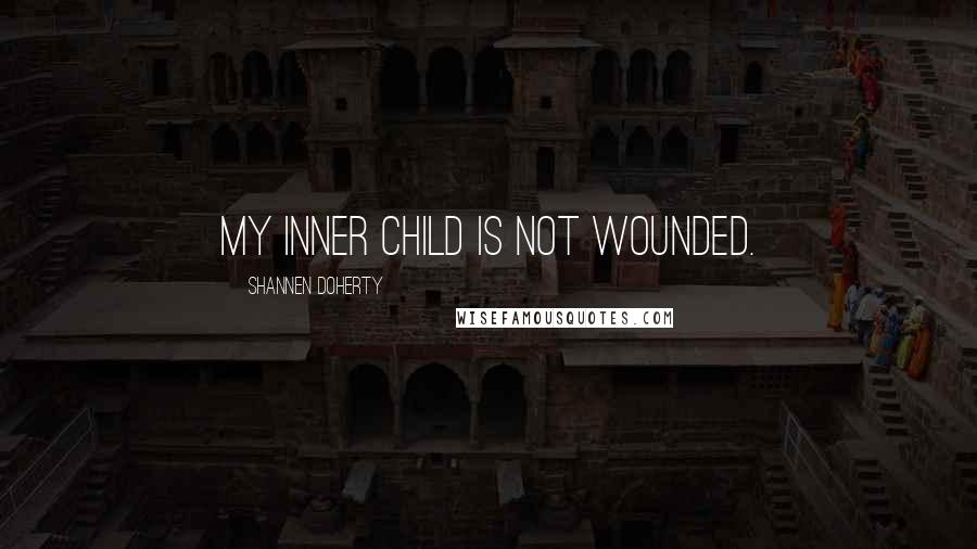 Shannen Doherty quotes: My inner child is not wounded. Shannen Doherty quotes: My inner child is not wounded.