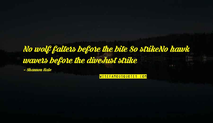 Shannon Hale Quotes By Shannon Hale: No wolf falters before the bite So strikeNo