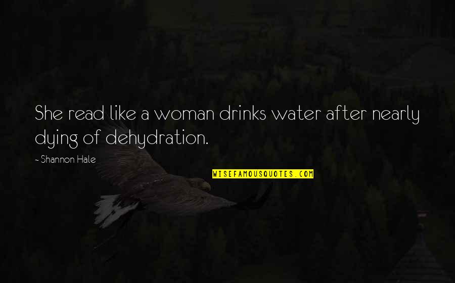 Shannon Hale Quotes By Shannon Hale: She read like a woman drinks water after