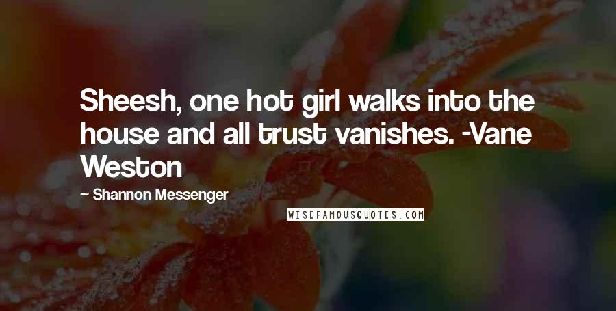 Shannon Messenger quotes: Sheesh, one hot girl walks into the house and all trust vanishes. -Vane Weston