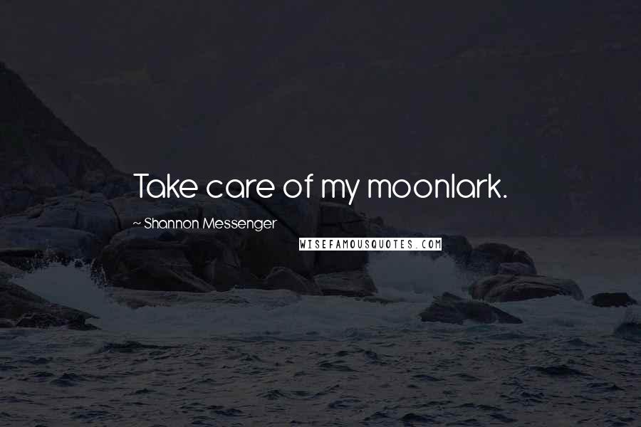 Shannon Messenger quotes: Take care of my moonlark.