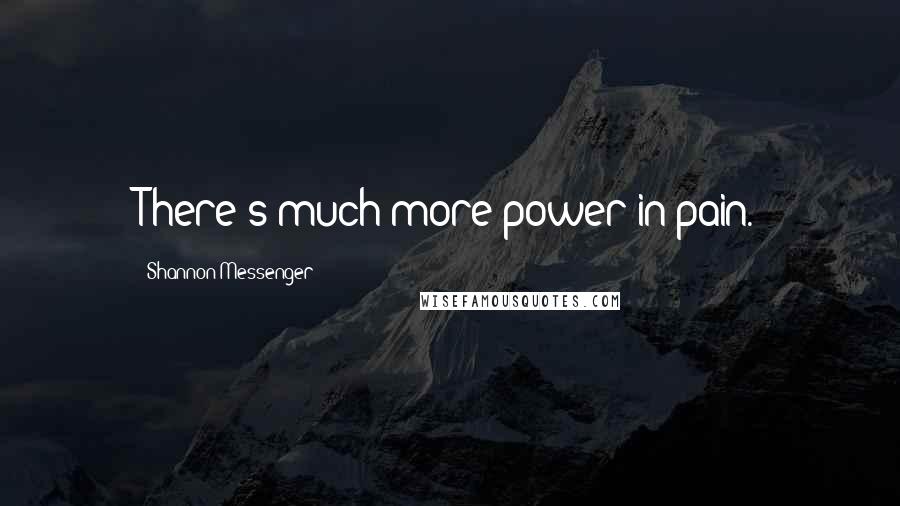 Shannon Messenger quotes: There's much more power in pain.
