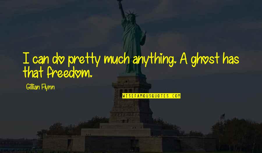 Shannu Mass Quotes By Gillian Flynn: I can do pretty much anything. A ghost Shannu Mass Quotes By Gillian Flynn: I can do pretty much anything. A ghost