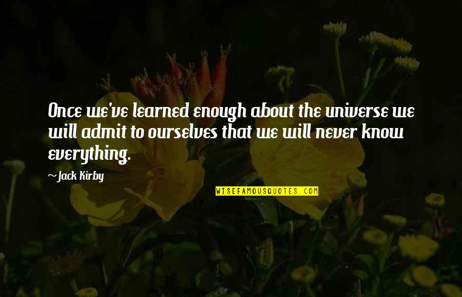 Shannu Mass Quotes By Jack Kirby: Once we've learned enough about the universe we Shannu Mass Quotes By Jack Kirby: Once we've learned enough about the universe we