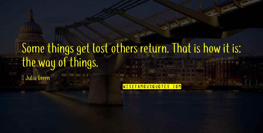 Shannu Mass Quotes By Julia Green: Some things get lost others return. That is