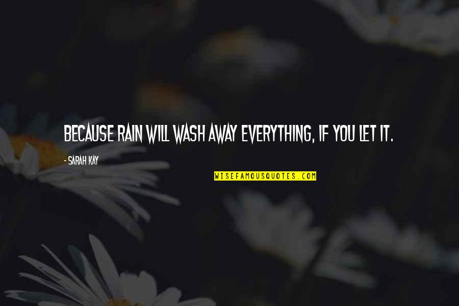 Shannu Mass Quotes By Sarah Kay: Because rain will wash away everything, if you