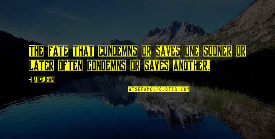 Shannu Quotes By Aberjhani: The fate that condemns or saves one sooner