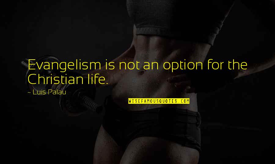 Shannu Short Quotes By Luis Palau: Evangelism is not an option for the Christian