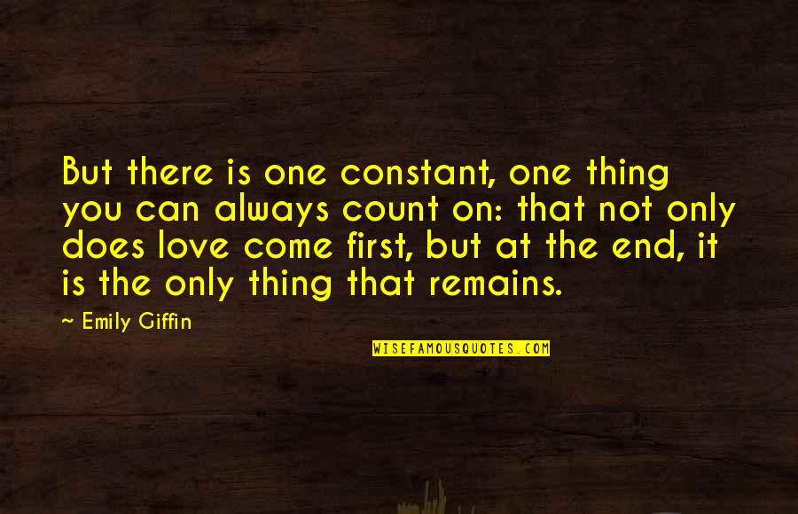 Shanoa Castlevania Quotes By Emily Giffin: But there is one constant, one thing you Shanoa Castlevania Quotes By Emily Giffin: But there is one constant, one thing you