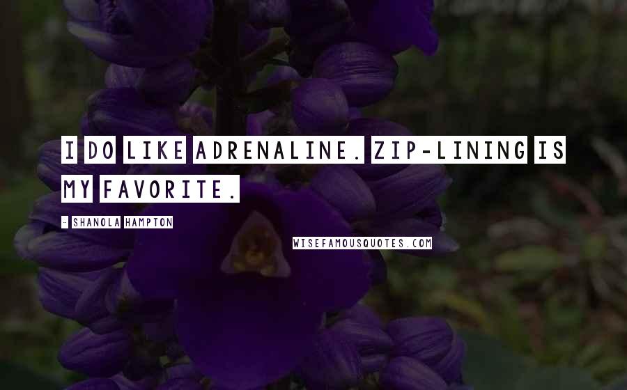Shanola Hampton quotes: I do like adrenaline. Zip-lining is my favorite.