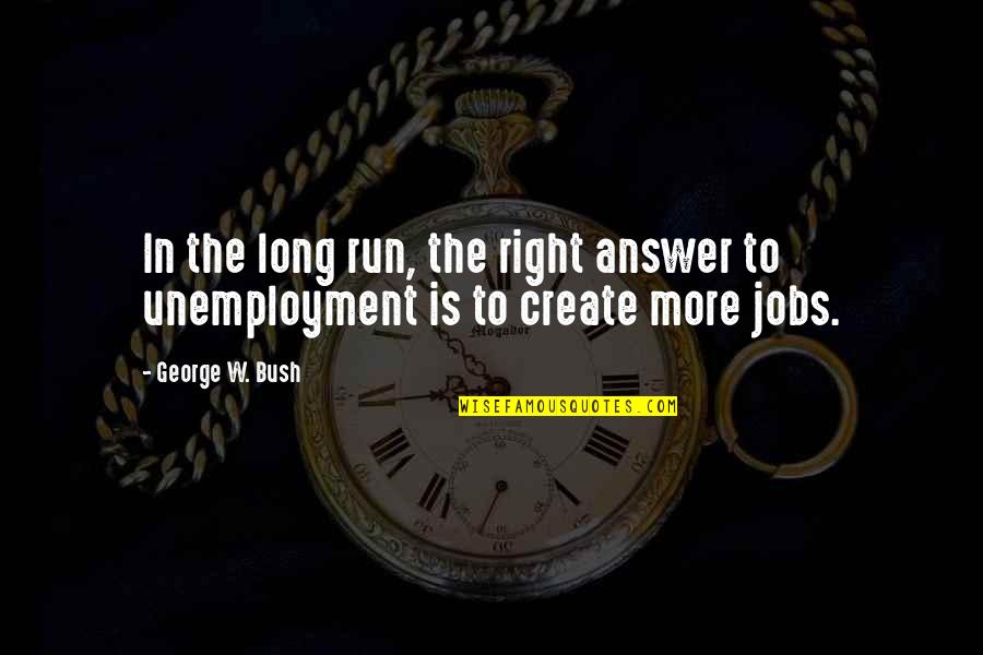 Shanon Murphy Quotes By George W. Bush: In the long run, the right answer to