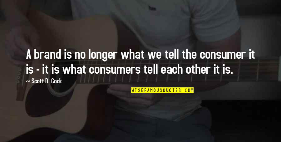 Shanon Murphy Quotes By Scott D. Cook: A brand is no longer what we tell