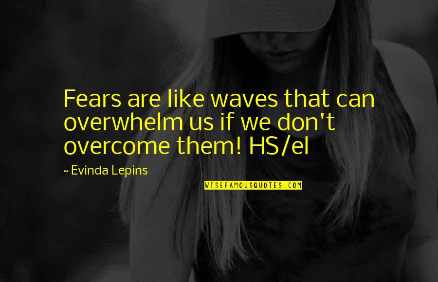 Shanor Lighting Quotes By Evinda Lepins: Fears are like waves that can overwhelm us
