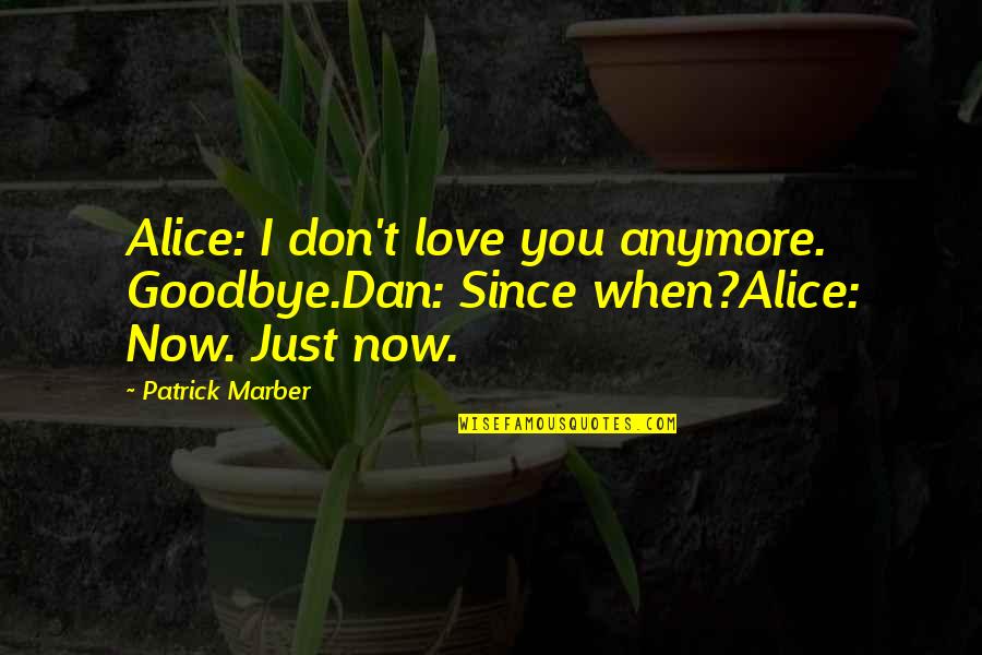 Shanor Lighting Quotes By Patrick Marber: Alice: I don't love you anymore. Goodbye.Dan: Since