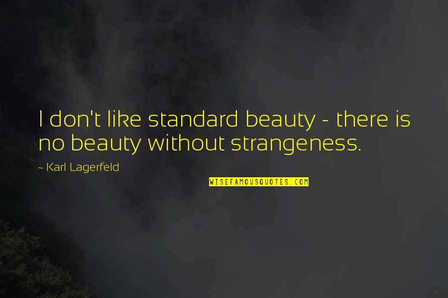 Shanor Royalite Quotes By Karl Lagerfeld: I don't like standard beauty - there is