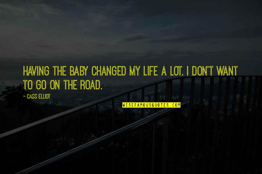 Shanshan Tu Quotes By Cass Elliot: Having the baby changed my life a lot.