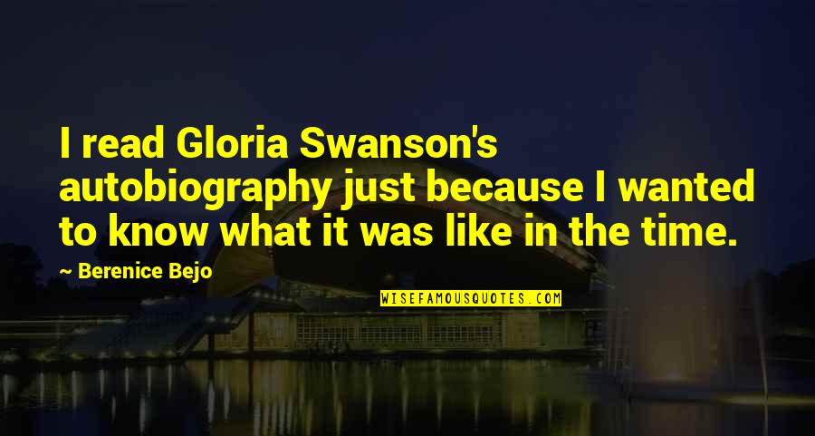 Shant Man Quotes By Berenice Bejo: I read Gloria Swanson's autobiography just because I Shant Man Quotes By Berenice Bejo: I read Gloria Swanson's autobiography just because I