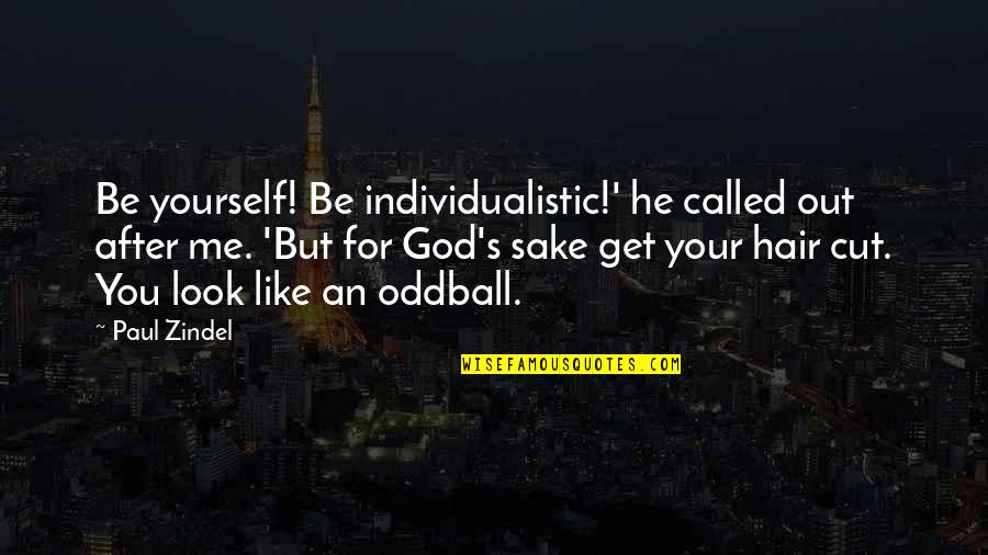 Shant Man Quotes By Paul Zindel: Be yourself! Be individualistic!' he called out after Shant Man Quotes By Paul Zindel: Be yourself! Be individualistic!' he called out after
