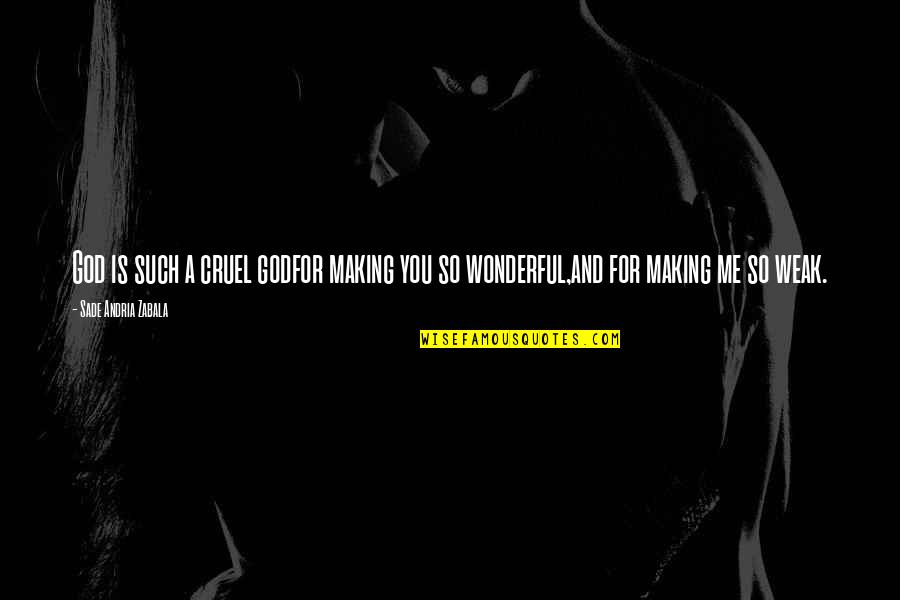 Shant Man Quotes By Sade Andria Zabala: God is such a cruel godfor making you Shant Man Quotes By Sade Andria Zabala: God is such a cruel godfor making you