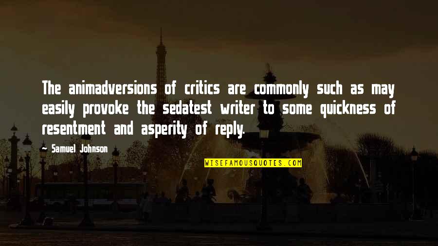 Shant Man Quotes By Samuel Johnson: The animadversions of critics are commonly such as Shant Man Quotes By Samuel Johnson: The animadversions of critics are commonly such as