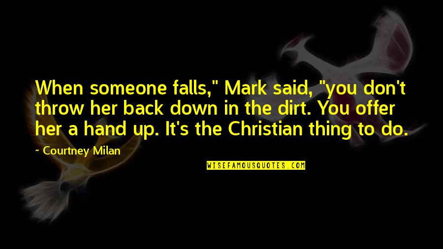 Shanta Quotes By Courtney Milan: When someone falls," Mark said, "you don't throw