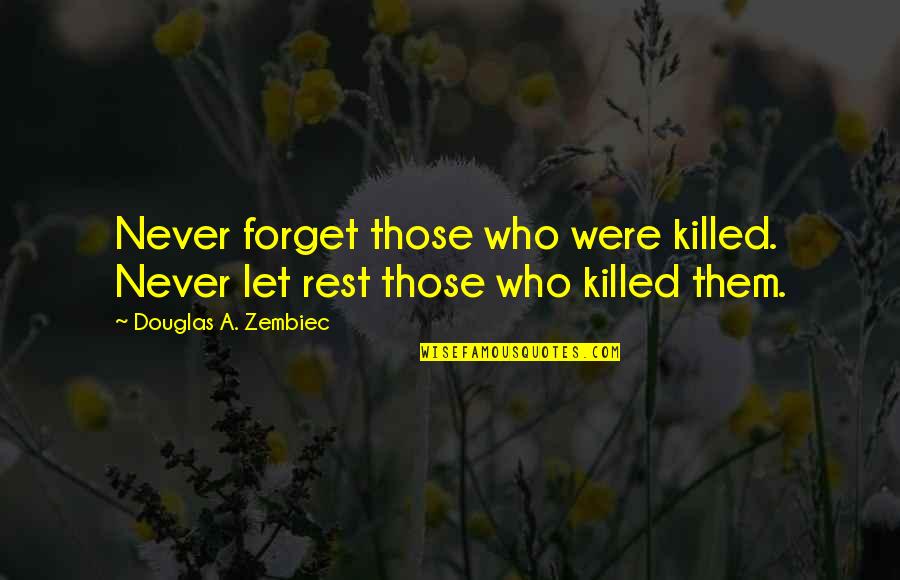 Shantala Hanuman Quotes By Douglas A. Zembiec: Never forget those who were killed. Never let