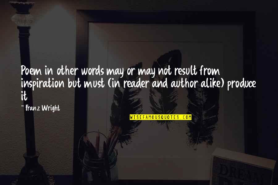 Shantam Shubisa Quotes By Franz Wright: Poem in other words may or may not Shantam Shubisa Quotes By Franz Wright: Poem in other words may or may not