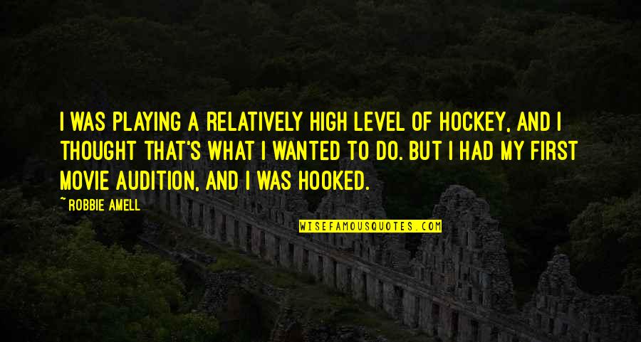 Shantam Shubisa Quotes By Robbie Amell: I was playing a relatively high level of Shantam Shubisa Quotes By Robbie Amell: I was playing a relatively high level of