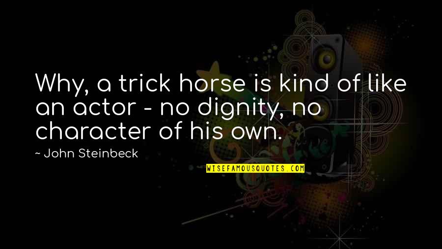 Shantan Reddy Quotes By John Steinbeck: Why, a trick horse is kind of like