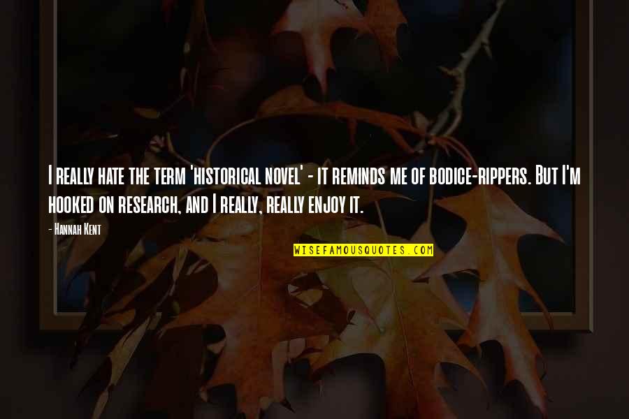 Shantaram Best Quotes By Hannah Kent: I really hate the term 'historical novel' - Shantaram Best Quotes By Hannah Kent: I really hate the term 'historical novel' -