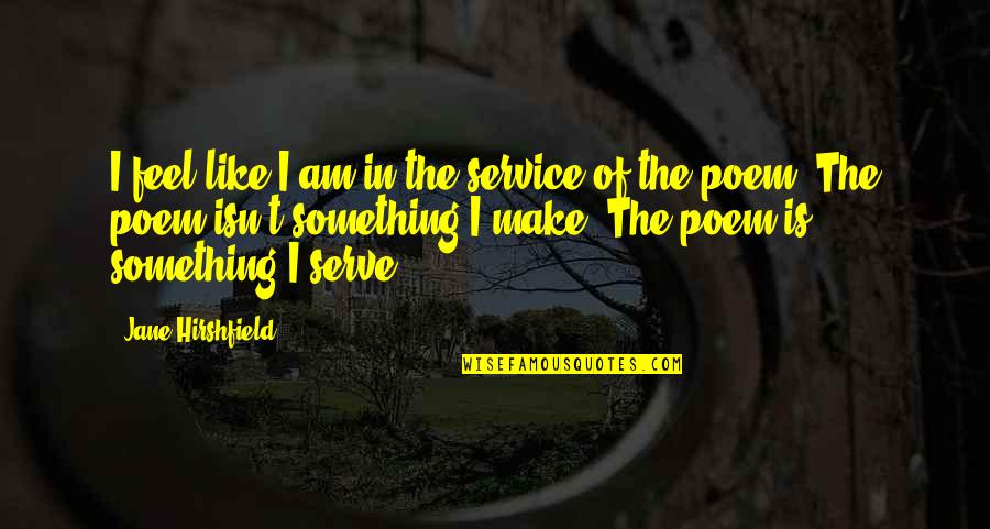 Shantaram By Gregory Quotes By Jane Hirshfield: I feel like I am in the service