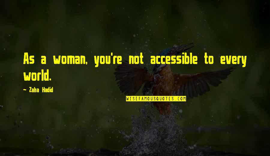 Shantaram Goodreads Quotes By Zaha Hadid: As a woman, you're not accessible to every Shantaram Goodreads Quotes By Zaha Hadid: As a woman, you're not accessible to every