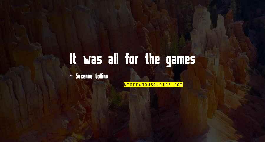 Shantell Quotes By Suzanne Collins: It was all for the games Shantell Quotes By Suzanne Collins: It was all for the games