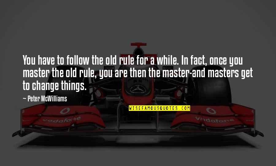 Shantelle Jenkins Quotes By Peter McWilliams: You have to follow the old rule for Shantelle Jenkins Quotes By Peter McWilliams: You have to follow the old rule for