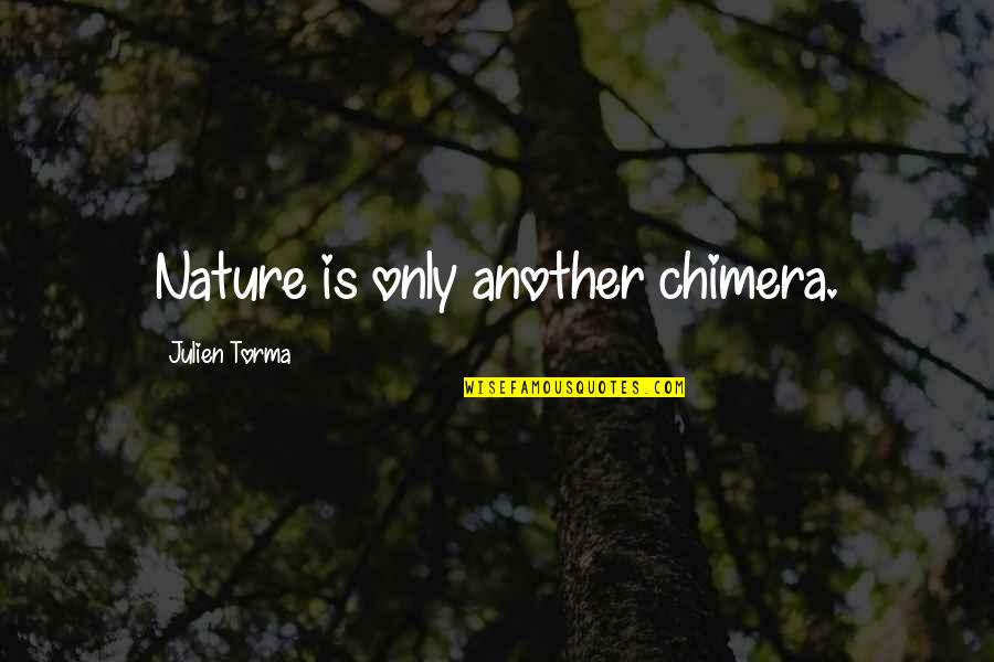 Shanthanu Quotes By Julien Torma: Nature is only another chimera. Shanthanu Quotes By Julien Torma: Nature is only another chimera.