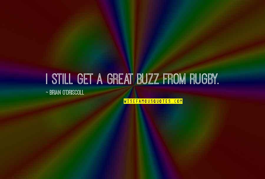Shanthi Quotes By Brian O'Driscoll: I still get a great buzz from rugby. Shanthi Quotes By Brian O'Driscoll: I still get a great buzz from rugby.