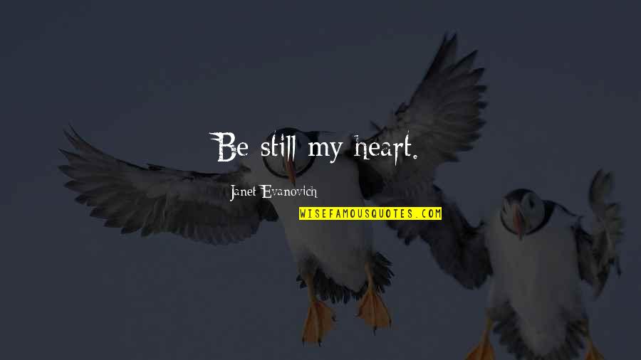 Shanthi Social Service Quotes By Janet Evanovich: Be still my heart. Shanthi Social Service Quotes By Janet Evanovich: Be still my heart.