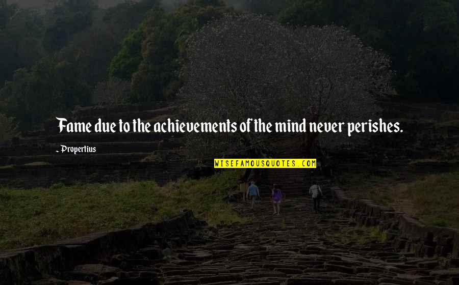 Shanthi Social Service Quotes By Propertius: Fame due to the achievements of the mind