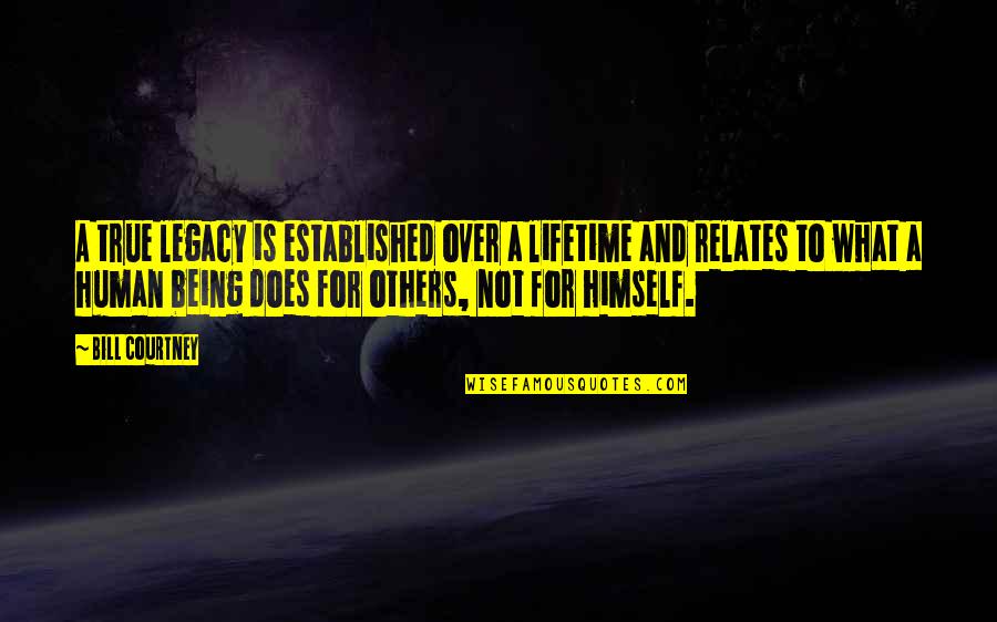 Shanthini Kasturi Quotes By Bill Courtney: A true legacy is established over a lifetime Shanthini Kasturi Quotes By Bill Courtney: A true legacy is established over a lifetime