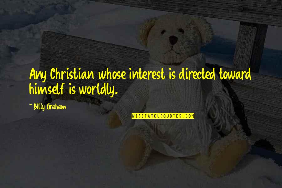 Shanti Devi Quotes By Billy Graham: Any Christian whose interest is directed toward himself
