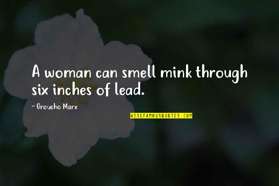 Shanti Prakashan Quotes By Groucho Marx: A woman can smell mink through six inches Shanti Prakashan Quotes By Groucho Marx: A woman can smell mink through six inches