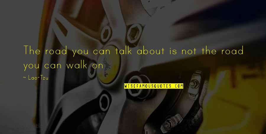 Shanti Prakashan Quotes By Lao-Tzu: The road you can talk about is not
