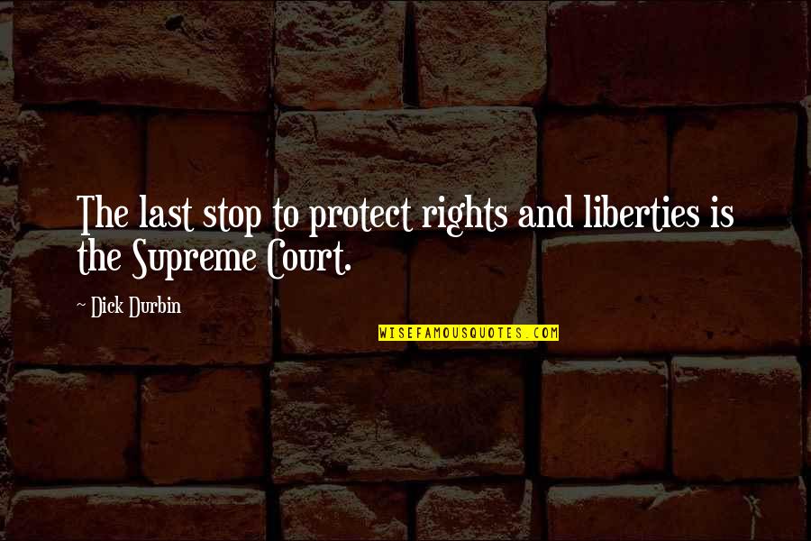 Shanti Sewa Nyaya Quotes By Dick Durbin: The last stop to protect rights and liberties